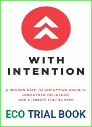 With Intention: A Proven Path to Uncommon Results, Unleashed Influence, and Ultimate Fulfillment