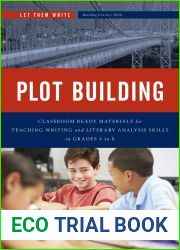 Plot Building: Classroom Ready Materials for Teaching Writing and Literary Analysis Skills in Grades 4 to 8 (Let Them Write: Building Literacy Skills)