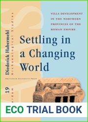Settling in a Changing World: Villa Development in the Northern Provinces of the Roman Empire (Amsterdam Archaeological Studies) (Volume 19)