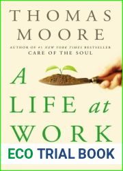 A Life at Work: The Joy of Discovering What You Were Born to Do