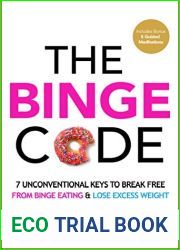 The Binge Code: 7 Unconventional Keys to End Binge Eating and Lose Excess Weight