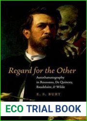 Regard for the Other: Autothanatography in Rousseau, De Quincey, Baudelaire, and Wilde