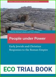 People under Power: Early Jewish and Christian Responses to the Roman Empire (Early Christianity in the Roman World)
