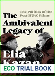 The Ambivalent Legacy of Elia Kazan: The Politics of the Post-HUAC Films (Film and History)