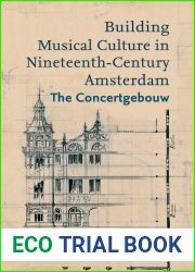 Building Musical Culture in Nineteenth-Century Amsterdam: The Concertgebouw