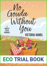 No Gouda Without You: steamy, small town, grumpy sunshine (Marley Creek Romance Book 1)