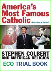 America|s Most Famous Catholic (According to Himself): Stephen Colbert and American Religion in the Twenty-First Century