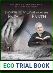 Though They Come from the Ends of the Earth: A Novel of the Iran Nuclear Weapons Interdiction Project (Trojan Horse in the Belly of the Beast Trilogy)
