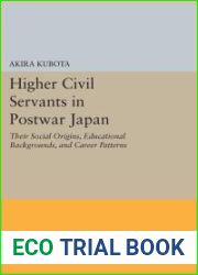 Higher Civil Servants in Postwar Japan: Their Social Origins, Educational Backgrounds, and Career Patterns (Princeton Legacy Library, 2030)
