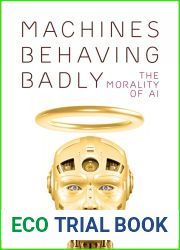 Machines Behaving Badly: The Morality of AI