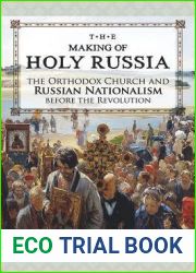The Making of Holy Russia: The Orthodox Church and Russian Nationalism Before the Revolution