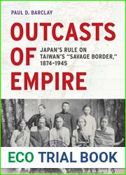 Outcasts of Empire: Japan|s Rule on Taiwan|s and quot;Savage Border, and quot; 1874-1945