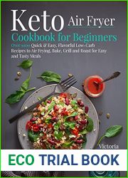 Keto Air Fryer Cookbook for Beginners: Over 1000 Quick and Easy, Flavorful Low-Carb Recipes to Air Frying, Bake, Grill and Roast for Easy and Tasty Meals