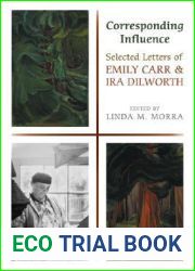 Corresponding Influence: Selected Letters of Emily Carr and Ira Dilworth