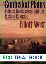 The Contested Plains: Indians, Goldseekers, and the Rush to Colorado