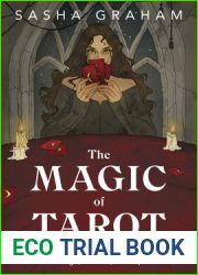 The Magic of Tarot: Your Guide to Intuitive Readings, Rituals, and Spells