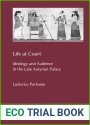 Life at Court: Ideology and Audience in the Late Assyrian Palace (Marru, 11)