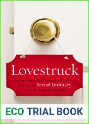 Lovestruck: Discovering God|s Design for Romance, Marriage, and Sexual Intimacy from the Song of Solomon