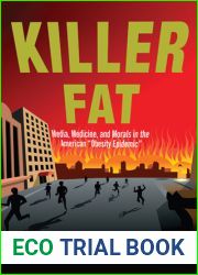 Killer Fat: Media, Medicine, and Morals in the American and quot;Obesity Epidemic and quot;