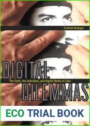 Digital Dilemmas: The State, the Individual, and Digital Media in Cuba (New Directions in International Studies)