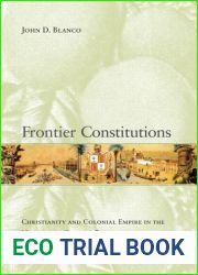 Frontier Constitutions: Christianity and Colonial Empire in the Nineteenth-Century Philippines (Volume 4) (Asia Pacific Modern)