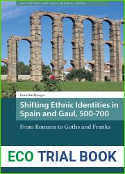 Shifting Ethnic Identities in Spain and Gaul, 500-700: From Romans to Goths and Franks (Late Antique and Early Medieval Iberia)