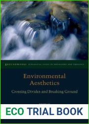 Environmental Aesthetics: Crossing Divides and Breaking Ground (Groundworks: Ecological Issues in Philosophy and Theology)