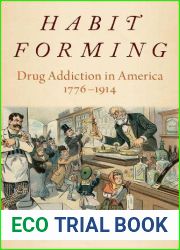 Habit Forming: Drug Addiction in America, 1776-1914