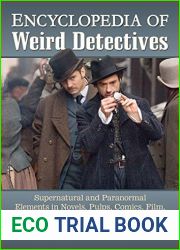 Encyclopedia of Weird Detectives: Supernatural and Paranormal Elements in Novels, Pulps, Comics, Film, Television, Games and Other Media