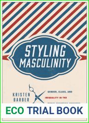 Styling Masculinity: Gender, Class, and Inequality in the Men|s Grooming Industry