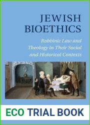 Jewish Bioethics: Rabbinic Law and Theology in their Social and Historical Contexts