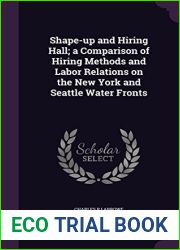 Shape-Up and Hiring Hall; A Comparison of Hiring Methods and Labor Relations on the New York and Seattle Water Fronts by Charles P Larrowe (2015-09-02)
