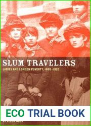 Slum Travelers: Ladies and London Poverty, 1860-1920