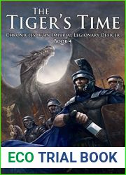 The Tiger|s Time (Chronicles of an Imperial Legionary Officer #4)