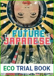 The Future is Japanese: Science Fiction Futures and Brand New Fantasies from and about Japan