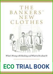 The Bankers| New Clothes: What|s Wrong With Banking and What to Do About It