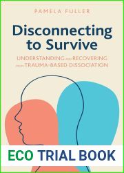Disconnecting to Survive: Understanding and Recovering from Trauma-based Dissociation (Copernicus Books)