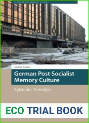 German Post-Socialist Memory Culture: Epistemic Nostalgia (Heritage and Memory Studies)