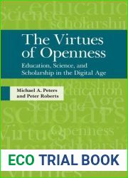 The Virtues of Openness: Education, Science, and Scholarship in the Digital Age (Interventions: Education, Philosophy, and Culture) by Peters, Michael A., Roberts, Peter (2012) Paperback