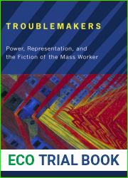 Troublemakers: Power, Representation, and the Fiction of the Mass Worker (The American Literatures Initiative)