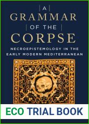 A Grammar of the Corpse: Necroepistemology in the Early Modern Mediterranean