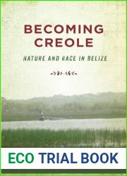 Becoming Creole: Nature and Race in Belize (Critical Caribbean Studies)