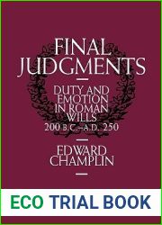 Final Judgments: Duty and Emotion in Roman Wills, 200 B.C.-A.D. 250