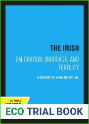 The Irish: Emigration, Marriage, and Fertility by Robert E. Kennedy (1973-12-01)