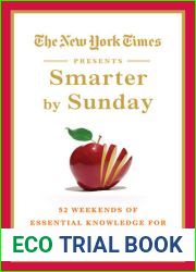 The New York Times Presents Smarter by Sunday: 52 Weekends of Essential Knowledge for the Curious Mind