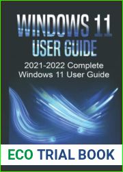 Windows 11 User Guide: 2021-2022 Complete Windows 11 User Guide. 55 Best Features and Tips Included