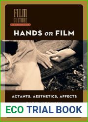 Hands on Film: Actants, Aesthetics, Affects (Film Culture in Transition)