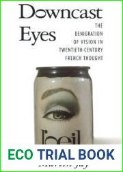 Downcast Eyes: The Denigration of Vision in Twentieth-Century French Thought