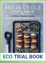 The Moon Cycle Cookbook: A Holistic Nutrition Guide for a Well-Balanced Menstrual Cycle