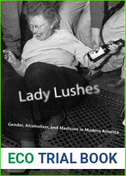 Lady Lushes: Gender, Alcoholism, and Medicine in Modern America (Critical Issues in Health and Medicine)